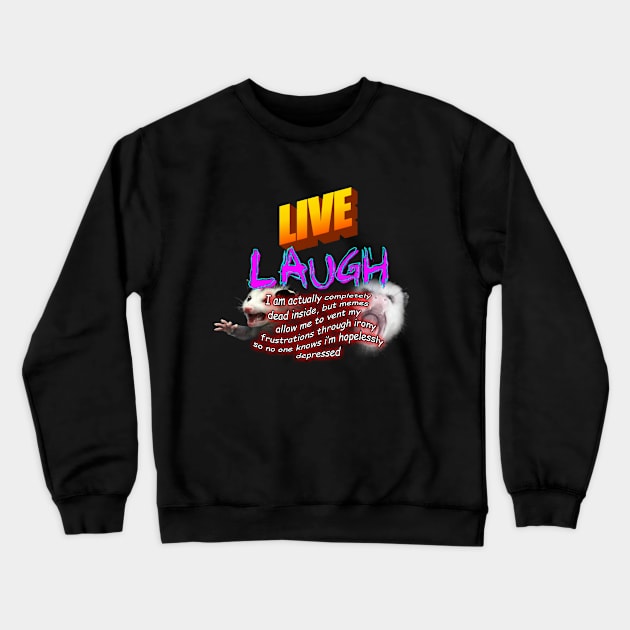 Live Laugh Depression Meme Crewneck Sweatshirt by swankyswamprat